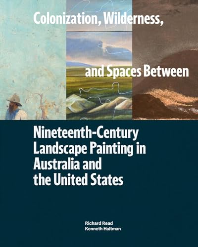 Stock image for Colonization, Wilderness, and Spaces Between: Nineteenth-Century Landscape Painting in Australia and the United States for sale by SecondSale