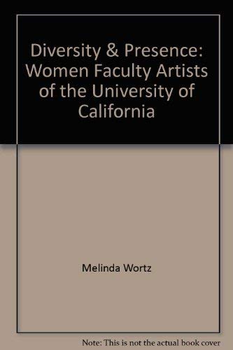 Stock image for Diversity and Presence: Women Faculty Artists of the University of California / Organized by the University of California, Riverside, with the cooperation of the University of California Committee for Inter-Campus Arts. for sale by Time Tested Books