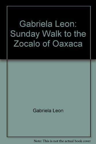 Gabriela Leon: Sunday Walk to the Zocalo of Oaxaca (ISBN: 0932173217