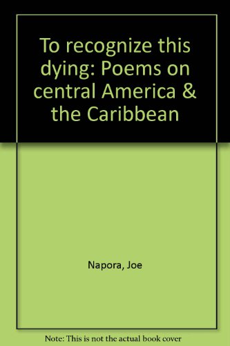 Stock image for To recognize this dying: Poems on central America & the Caribbean for sale by Bookstore Brengelman