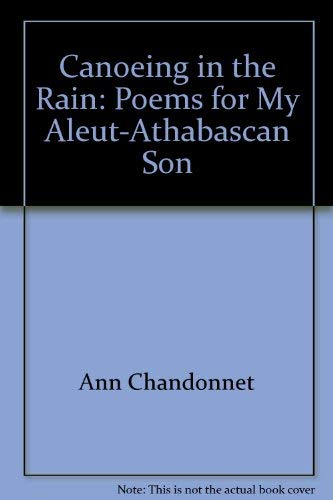 Beispielbild fr Canoeing in the rain: Poems for my Aleut-Athabascan son zum Verkauf von Arundel Books