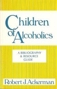 Children of Alcoholics: A Bibliography and Resource Guide (9780932194480) by Ackerman, Robert J.