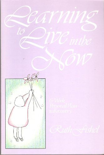 Imagen de archivo de Learning to Live in the Now: 6-Week Personal Plan to Recovery a la venta por ThriftBooks-Atlanta