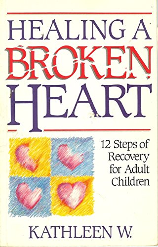 Stock image for Healing a Broken Heart: 12 Steps of Recovery for Adult Children for sale by ThriftBooks-Dallas