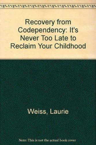 Beispielbild fr Recovery from Co-Dependency: Its Never to Late to Reclaim Your Childhood zum Verkauf von Wonder Book