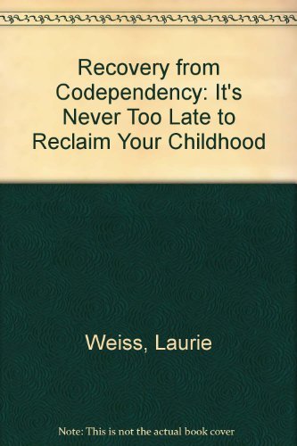 Stock image for Recovery from Co-Dependency: Its Never to Late to Reclaim Your Childhood for sale by Wonder Book