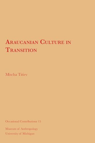 Stock image for Araucanian Culture in Transition (Volume 15) (Occasional Contributions) for sale by Irish Booksellers