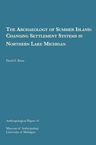 Stock image for THE ARCHAEOLOGY OF SUMMER ISLAND: CHANGING SETTLEMENT SYSTEMS IN NORTHERN LAKE MICHIGAN (ANTHROPOLOGICAL PAPERS SERIES) for sale by GLOVER'S BOOKERY, ABAA