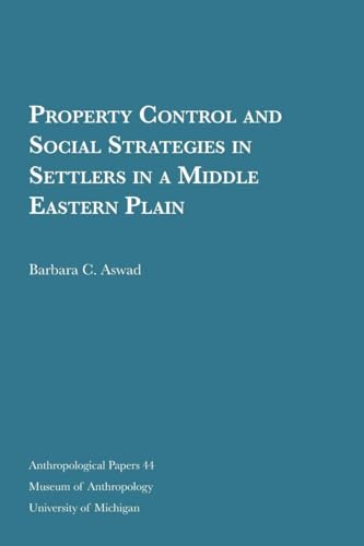 Stock image for Property Control and Social Strategies in Settlers in a Middle Eastern Plain (Volume 44) (Anthropological Papers Series) for sale by Irish Booksellers