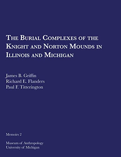 Beispielbild fr The Burial Complexes of the Knight and Norton Mounds in Illinois and Michigan (Volume 2) (Memoirs) zum Verkauf von John M. Gram