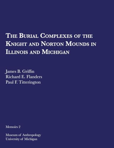 Stock image for The Burial Complexes of the Knight and Norton Mounds in Illinois and Michigan (Volume 2) (Memoirs) for sale by John M. Gram