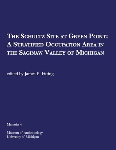 Imagen de archivo de The Schultz Site At Green Point; a Stratified Occupation Area in the Saginaw Valley of Michigan a la venta por DogStar Books