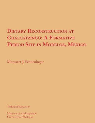 Stock image for Dietary Reconstruction at Chalcatzingo: A Formative Period Site in Morelos, Mexico (Technical Reports) (Volume 9) for sale by GF Books, Inc.