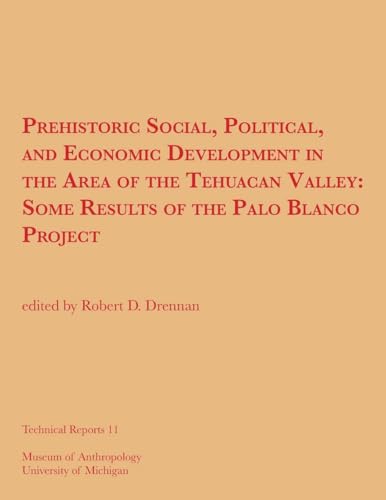 Stock image for Prehistoric Social, Political, and Economic Development in the Area of the Tehuacan Valley: Some Results of the Palo Blanco Project (Volume 11) (Technical Reports) for sale by Books From California