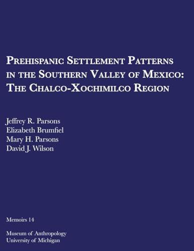 Stock image for Prehispanic Settlement Patterns in the Southern Valley of Mexico: The Chalco-Xochimilco Region (Volume 14) (Memoirs) for sale by GF Books, Inc.