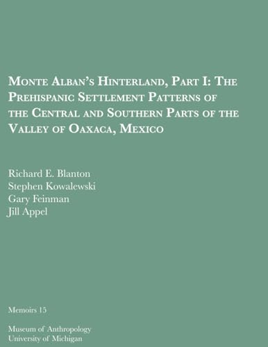 Stock image for Monte Albans Hinterland, Part I: The Prehispanic Settlement Patterns of the Central and Southern Parts of the Valley of Oaxaca, Mexico (Memoirs) for sale by Solr Books