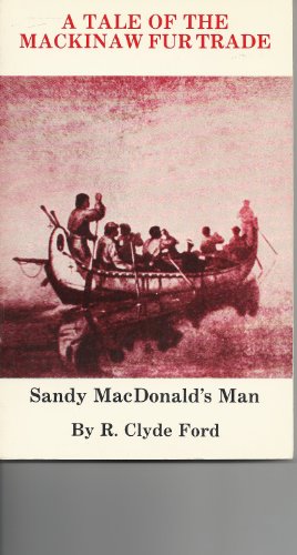 9780932212412: Tale of the Mackinaw Fur Trade: Sandy McDonalds Man