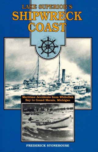 Stock image for Lake Superior's "Shipwreck Coast": A Survey Of Maritime Accidents From Whitefish Bay's Point Iroquois To Grand Marais, Michigan for sale by M. W. Cramer Rare and Out Of Print Books