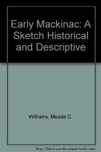 Imagen de archivo de EARLY MACKINAC; A SKETCH HISTORICAL AND DESCRIPTIVE; NEW EDITION REVISED & ENLARGED a la venta por Artis Books & Antiques