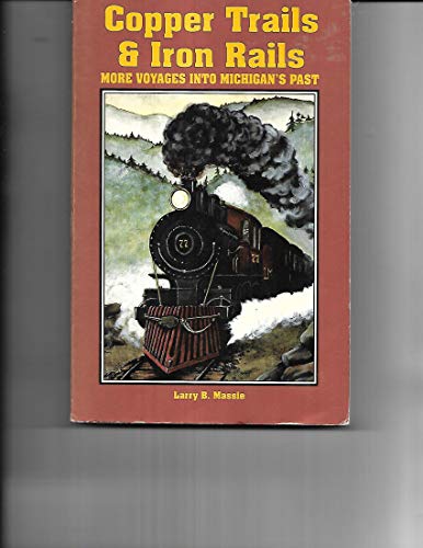 Stock image for Copper Trails and Iron Rails More Voyages into Michigan's Past for sale by BooksRun