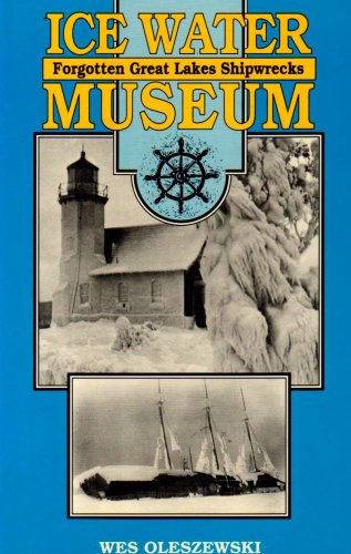 9780932212788: Ice Water Museum: Forgotten Great Lakes Shipwrecks