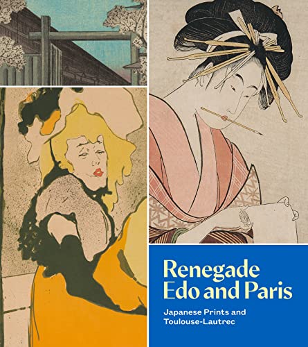 Stock image for Renegade Edo and Paris - Japanese Prints and Toulouse-Lautrec for sale by PBShop.store US
