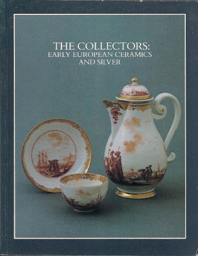 Stock image for The Collectors: Early European Ceramics and Silver for sale by Half Price Books Inc.