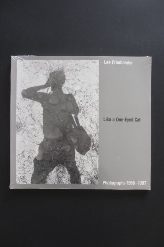 9780932216328: Like a One-Eyed Cat: Photographs by Lee Friedlander, 1956-1987