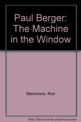 Paul Berger: The Machine in the Window (9780932216373) by Slemmons, Rod