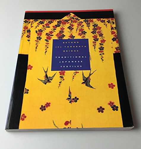 9780932216403: Beyond the Tanabata Bridge: Traditional Japanese Textiles