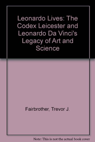 Leonardo Lives: The Codex Leicester and Leonardo Da Vinci's Legacy of Art and Science (9780932216489) by Fairbrother, Trevor & Chiyo Ishiskawa