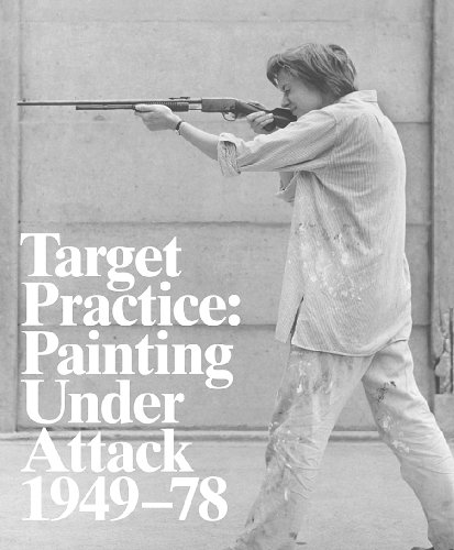 Target Practice: Painting Under Attack 1949-78 (9780932216649) by Darling, Michael; Bader, Graham; Mangini, Elizabeth; Yoshitake, Mika