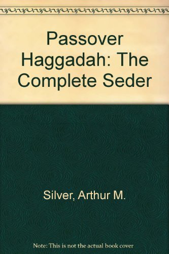 Passover Haggadah: The Complete Seder (English and Hebrew Edition) (9780932232069) by Silver, Arthur M.