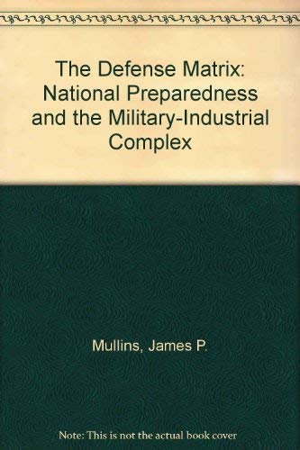 Imagen de archivo de The Defense Matrix : National Preparedness and the Military-Industrial Complex a la venta por Thomas F. Pesce'