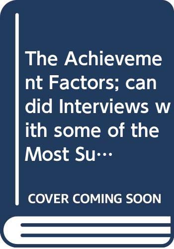 9780932238542: The Achievement Factors; candid Interviews with some of the Most Successful People of Our Time