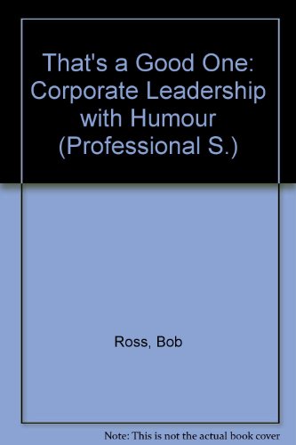 That's a Good One!: Corporate Leadership With Humor (Avant Leadership Guide Series) (9780932238566) by Ross, Bob