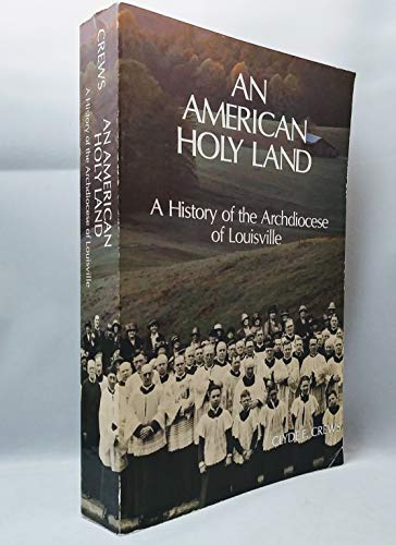 Beispielbild fr An American holy land: A history of the Archdiocese of Louisville zum Verkauf von Wonder Book