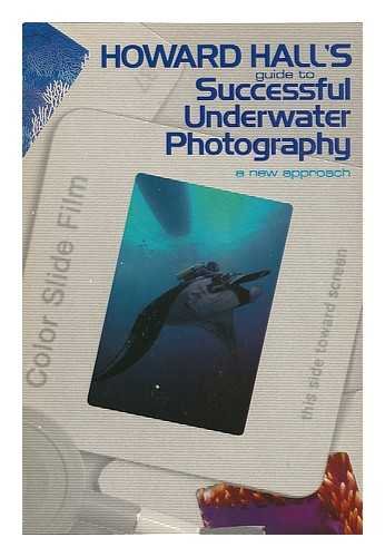 Stock image for Howard Hall's Guide to Successful Underwater Photography for sale by Wonder Book