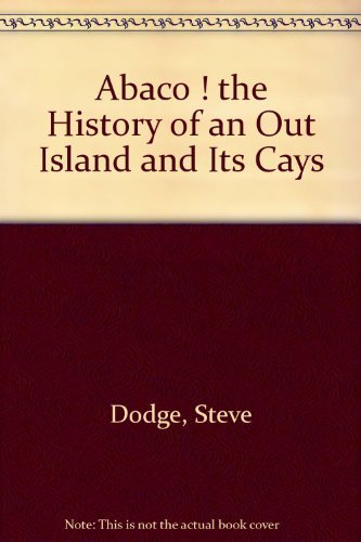 Beispielbild fr Abaco ! the History of an Out Island and Its Cays zum Verkauf von HPB-Ruby