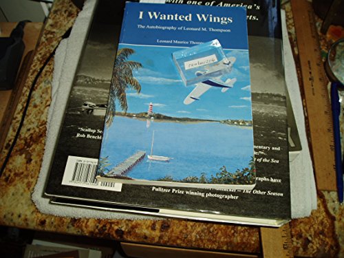 Stock image for I Wanted Wings: The Autobiography of Leonard M. Thompson for sale by Jenson Books Inc