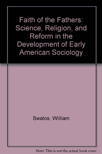 Beispielbild fr Faith of the Fathers : Science, Religion, and Reform in the Development of Early American Sociology zum Verkauf von Better World Books