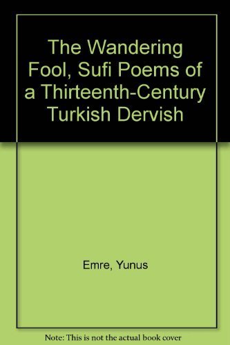 The Wandering Fool, Sufi Poems of a Thirteenth-Century Turkish Dervish