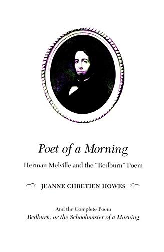Stock image for Poet of a Morning: Herman Mellville and the "Redburn" Poem, and the Complete Poem, Redburn: or the Schoolmaster of a Morning for sale by Buyback Express