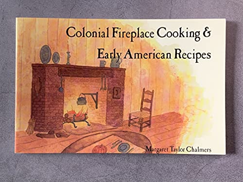 Stock image for Colonial Fireplace Cooking and Early American Recipes for sale by Wonder Book