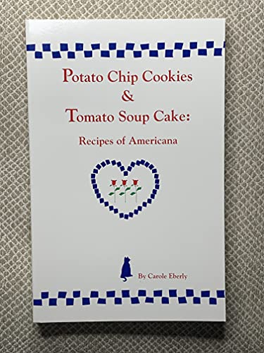 Potato Chip Cookies and Tomato Soup Cake: Recipes of Americana