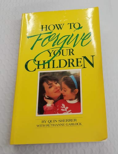 Beispielbild fr How to Forgive Your Children zum Verkauf von ThriftBooks-Dallas