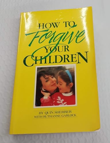 Imagen de archivo de How to Forgive Your Children a la venta por ThriftBooks-Dallas