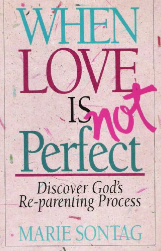 Beispielbild fr When Love Is Not Perfect: Discovering Gods Reparenting Process zum Verkauf von Wonder Book
