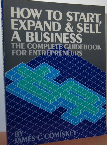 Imagen de archivo de HOW TO START EXPAND & SELL A BUSINESS: The Complete Guidebook for Entrepreneurs a la venta por Russ States