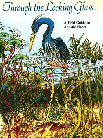 Stock image for Through the Looking Glass: A Field Guide to Aquatic Plants for sale by GF Books, Inc.